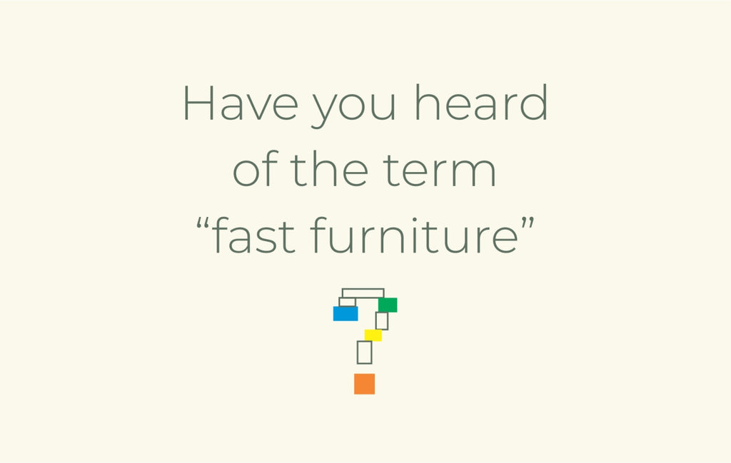 Have you ever heard of the term "fast furniture"?