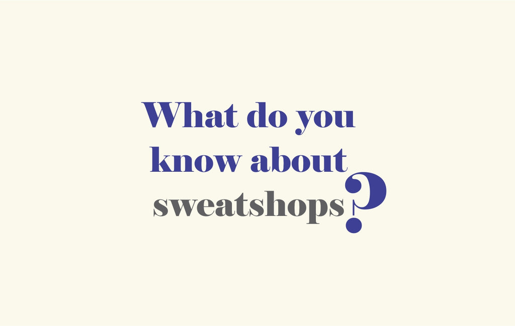 What do you know about sweatshops?